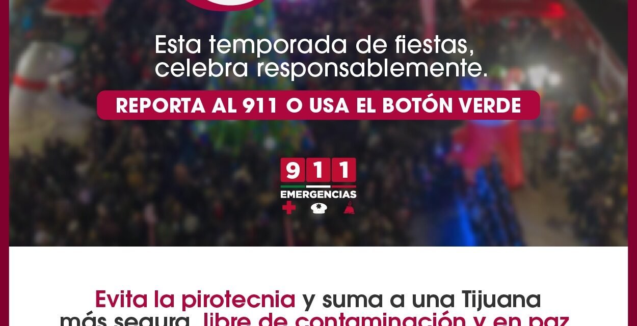 PUEDE CIUDADANÍA DENUNCIAR AL 911 COMERCIALIZACIÓN Y USO DE LA PIROTECNIA: GOBIERNO MUNICIPAL DE TIJUANA