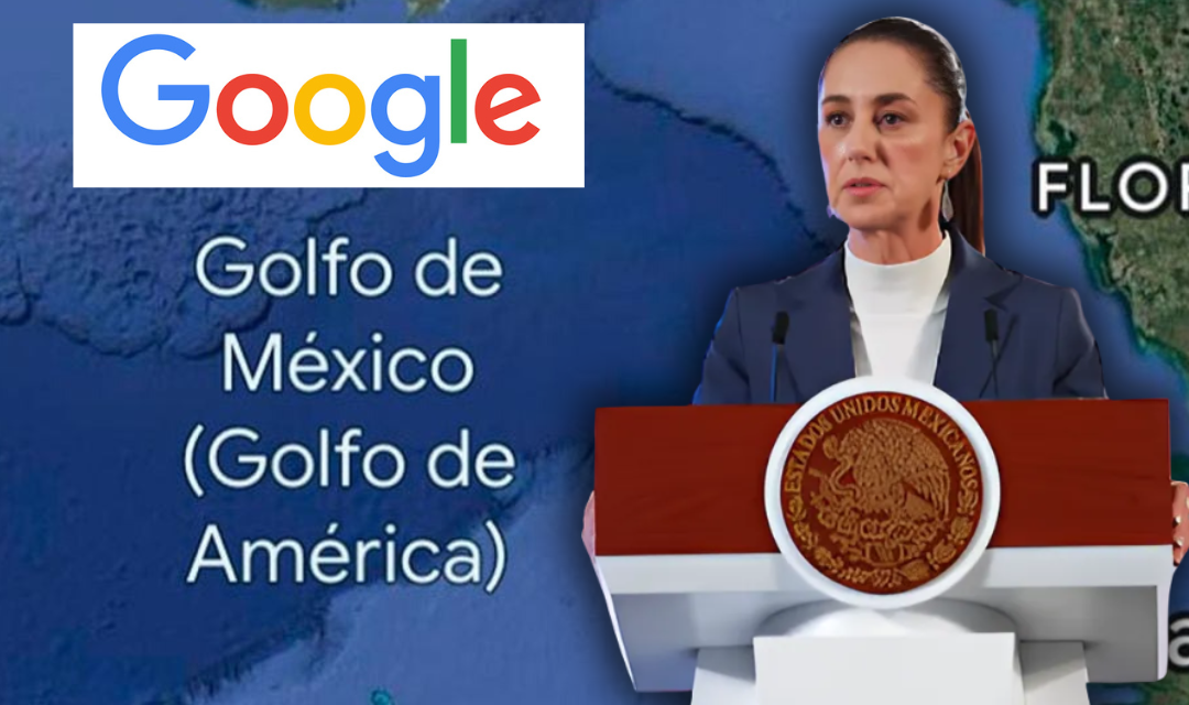 SHEINBAUM ADVIERTE POSIBLE DEMANDA CONTRA GOOGLE POR MODIFICAR EN SUS MAPAS EL NOMBRE DEL GOLFO DE MÉXICO