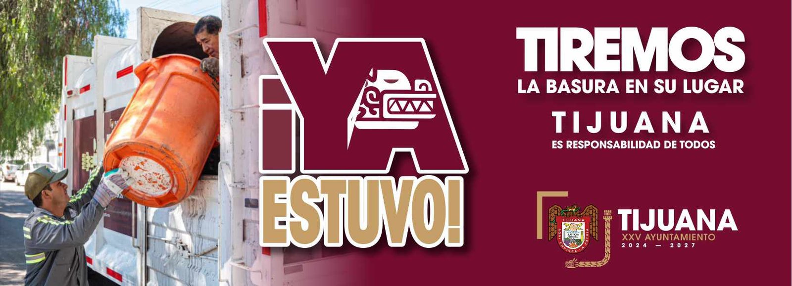 ¡Ya Estuvo! Tiremos la basura en su lugar. Tijuana es responsabilidad de todos. Vigésimoquinto Ayuntamiento de Tijuana
